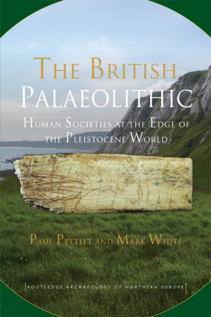 The British Palaeolithic : Human Societies at the Edge of the Pleistocene World, EPUB eBook