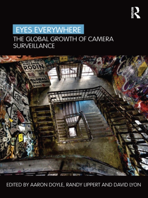 Eyes Everywhere : The Global Growth of Camera Surveillance, PDF eBook