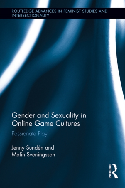 Gender and Sexuality in Online Game Cultures : Passionate Play, EPUB eBook