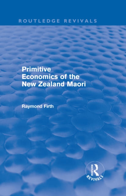 Primitive Economics of the New Zealand Maori (Routledge Revivals), EPUB eBook