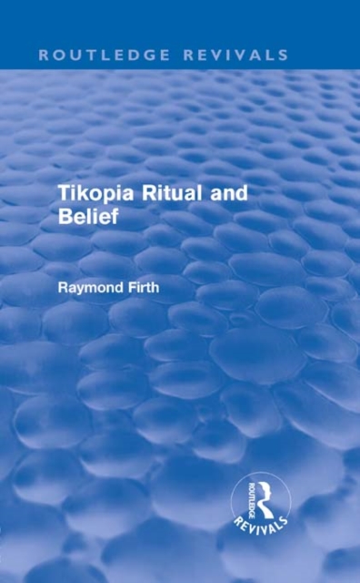 Tikopia Ritual and Belief (Routledge Revivals), PDF eBook