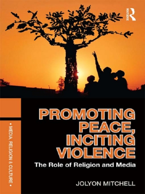 Promoting Peace, Inciting Violence : The Role of Religion and Media, EPUB eBook