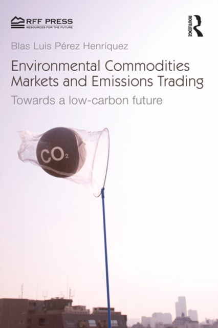Environmental Commodities Markets and Emissions Trading : Towards a Low-Carbon Future, EPUB eBook