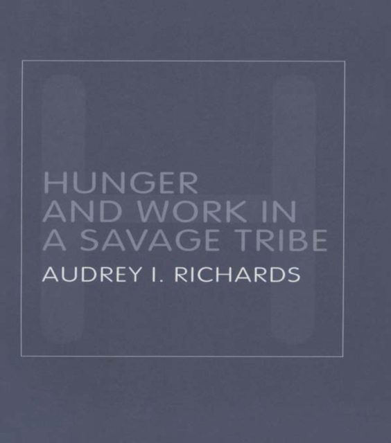 Hunger and Work in a Savage Tribe : A Functional Study of Nutrition Among the Southern Bantu, EPUB eBook