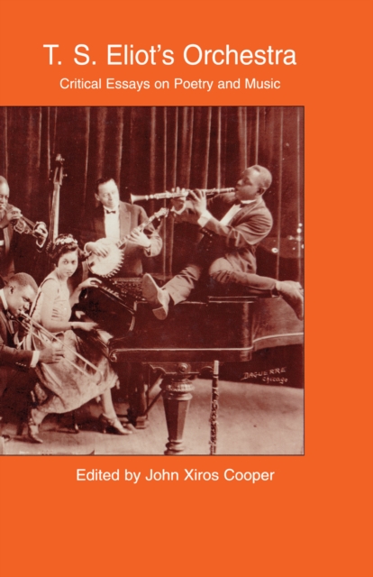 T.S. Eliot's Orchestra : Critical Essays on Poetry and Music, EPUB eBook