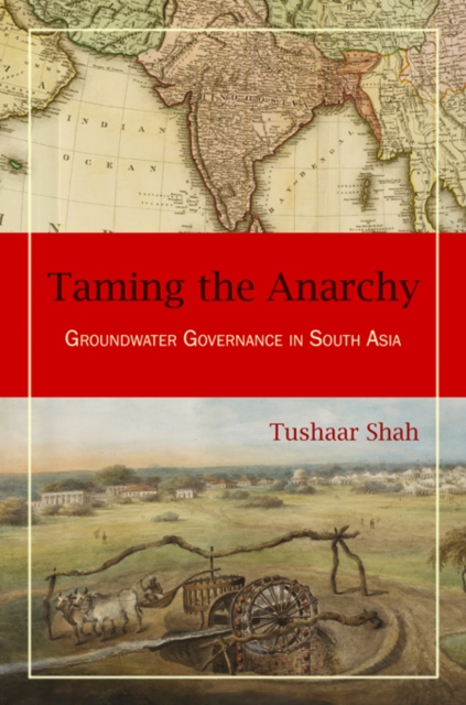 Taming the Anarchy : Groundwater Governance in South Asia, EPUB eBook