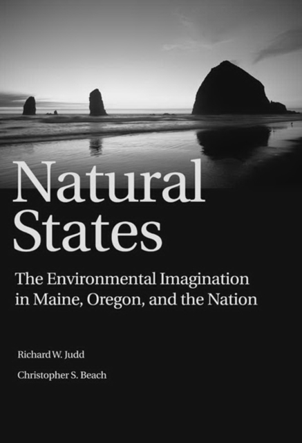 Natural States : The Environmental Imagination in Maine, Oregon, and the Nation, EPUB eBook