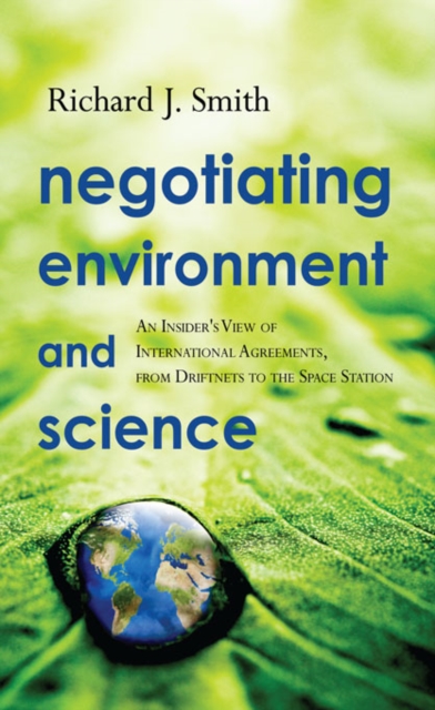 Negotiating Environment and Science : An Insider's View of International Agreements, from Driftnets to the Space Station, PDF eBook