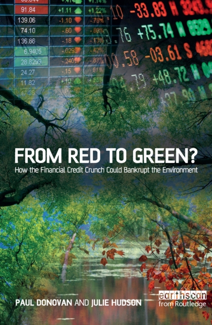 From Red to Green? : How the Financial Credit Crunch Could Bankrupt the Environment, PDF eBook