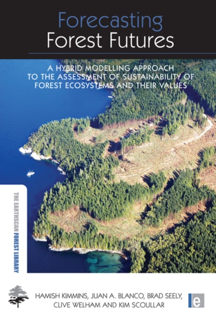 Forecasting Forest Futures : A Hybrid Modelling Approach to the Assessment of Sustainability of Forest Ecosystems and their Values, EPUB eBook