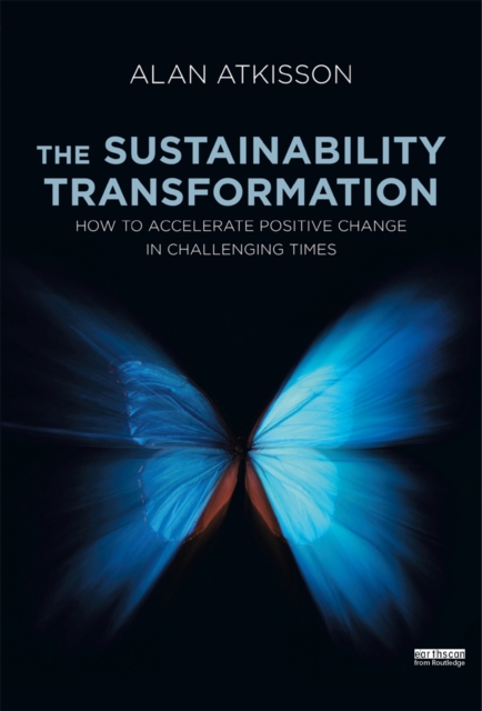 The Sustainability Transformation : How to Accelerate Positive Change in Challenging Times, PDF eBook