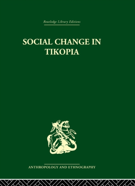 Social Change in Tikopia : Re-study of a Polynesian community after a generation, PDF eBook