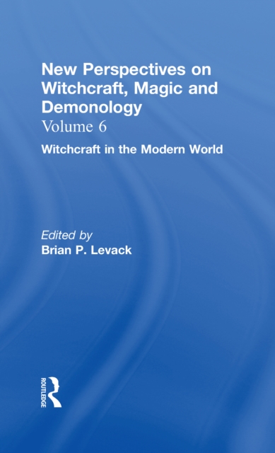 Witchcraft in the Modern World : New Perspectives on Witchcraft, Magic, and Demonology, PDF eBook