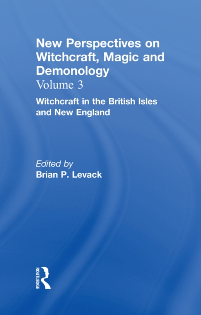 Witchcraft in the British Isles and New England : New Perspectives on Witchcraft, Magic, and Demonology, EPUB eBook