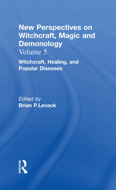 Witchcraft, Healing, and Popular Diseases : New Perspectives on Witchcraft, Magic, and Demonology, PDF eBook