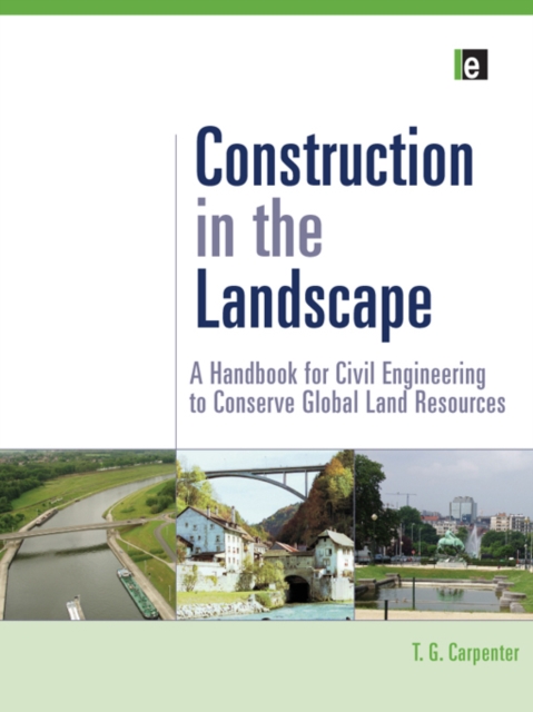 Construction in the Landscape : A Handbook for Civil Engineering to Conserve Global Land Resources, PDF eBook