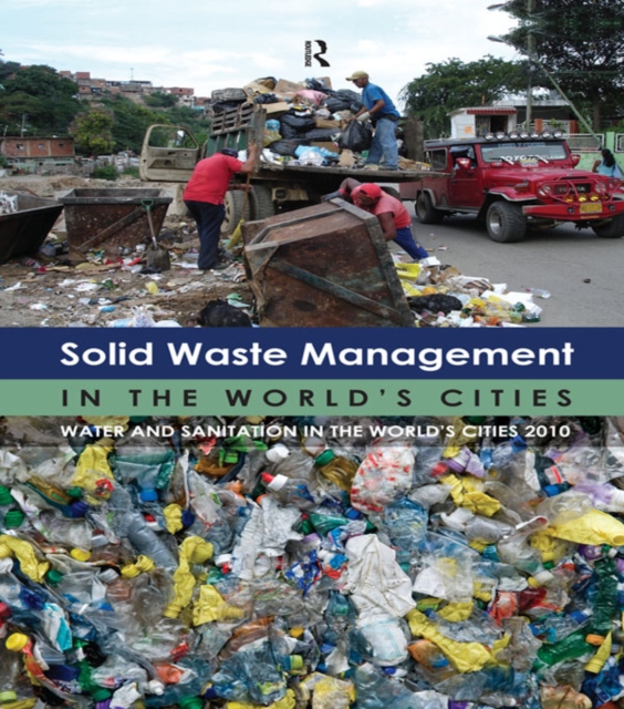 Solid Waste Management in the World's Cities : Water and Sanitation in the World's Cities 2010, PDF eBook