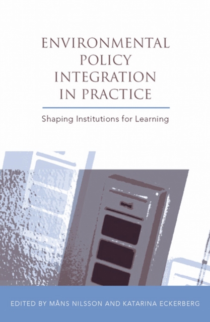 Environmental Policy Integration in Practice : Shaping Institutions for Learning, EPUB eBook