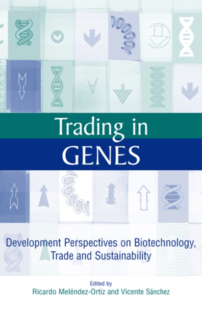 Trading in Genes : Development Perspectives on Biotechnology, Trade and Sustainability, PDF eBook