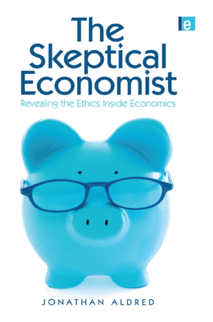 The Skeptical Economist : Revealing the Ethics Inside Economics, EPUB eBook