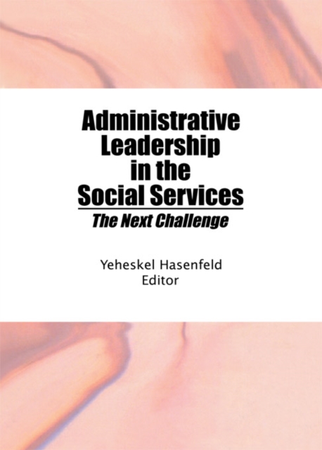 Administrative Leadership in the Social Services : The Next Challenge, PDF eBook