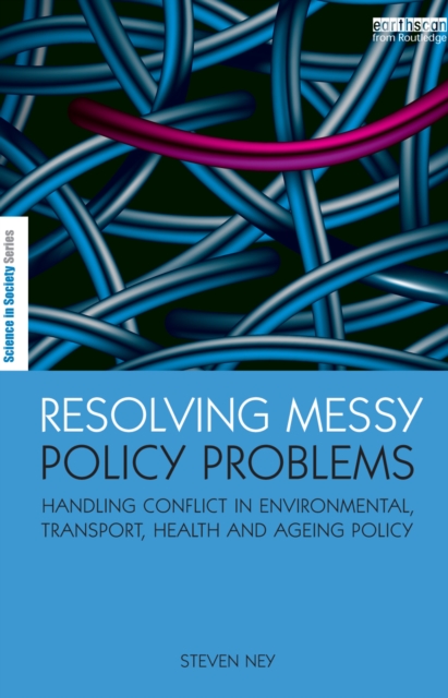 Resolving Messy Policy Problems : Handling Conflict in Environmental, Transport, Health and Ageing Policy, EPUB eBook