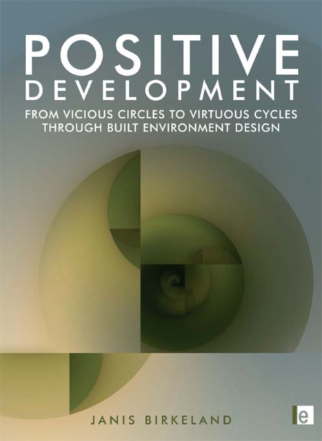 Positive Development : From Vicious Circles to Virtuous Cycles through Built Environment Design, EPUB eBook