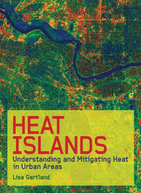 Heat Islands : Understanding and Mitigating Heat in Urban Areas, PDF eBook