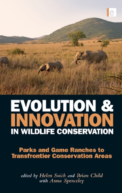Evolution and Innovation in Wildlife Conservation : Parks and Game Ranches to Transfrontier Conservation Areas, PDF eBook