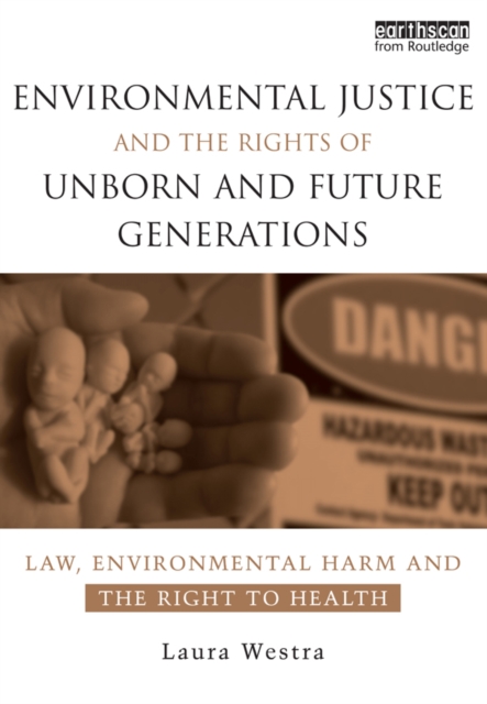 Environmental Justice and the Rights of Unborn and Future Generations : Law, Environmental Harm and the Right to Health, EPUB eBook