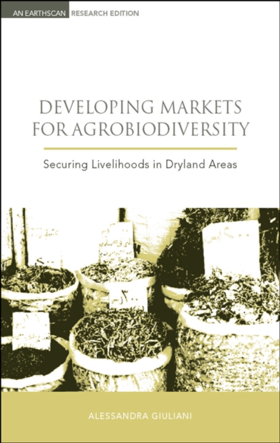 Developing Markets for Agrobiodiversity : Securing Livelihoods in Dryland Areas, EPUB eBook