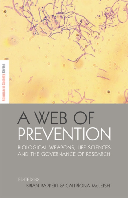 A Web of Prevention : Biological Weapons, Life Sciences and the Governance of Research, PDF eBook