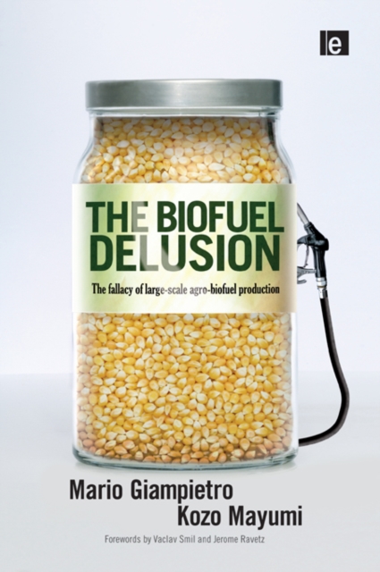 The Biofuel Delusion : The Fallacy of Large Scale Agro-Biofuels Production, EPUB eBook