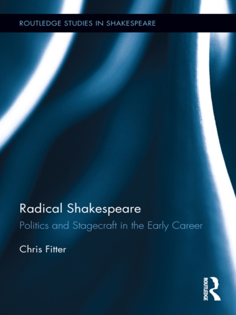 Radical Shakespeare : Politics and Stagecraft in the Early Career, PDF eBook