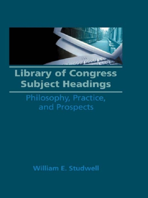 Library of Congress Subject Headings : Philosophy, Practice, and Prospects, PDF eBook