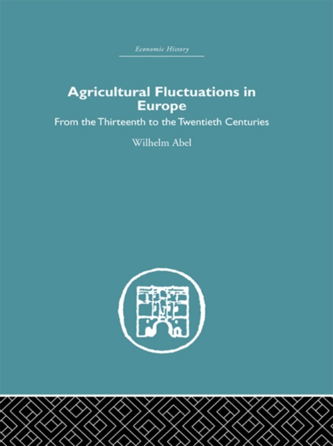 Agricultural Fluctuations in Europe : From the Thirteenth to twentieth centuries, PDF eBook