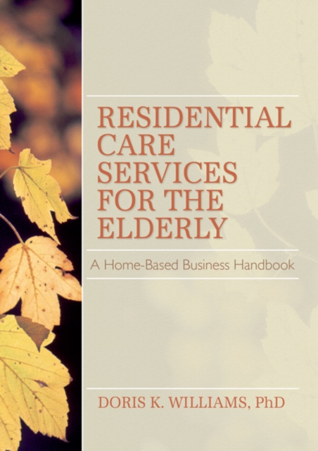 Residential Care Services for the Elderly : Business Guide for Home-Based Eldercare, PDF eBook