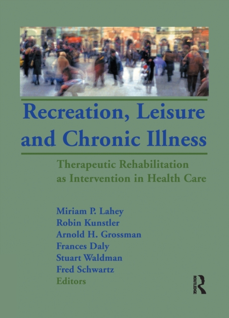 Recreation, Leisure and Chronic Illness : Therapeutic Rehabilitation as Intervention in Health Care, PDF eBook
