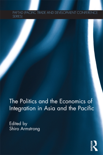 The Politics and the Economics of Integration in Asia and the Pacific, EPUB eBook