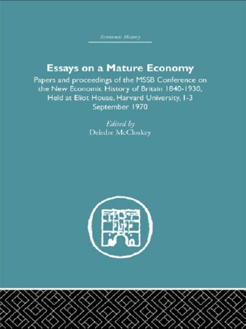 Essays on a Mature Economy: Britain After 1840 : Papers and Proceedings on the New Economic History of Britain 1840-1930, PDF eBook