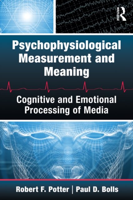 Psychophysiological Measurement and Meaning : Cognitive and Emotional Processing of Media, EPUB eBook