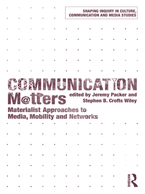 Communication Matters : Materialist Approaches to Media, Mobility and Networks, PDF eBook