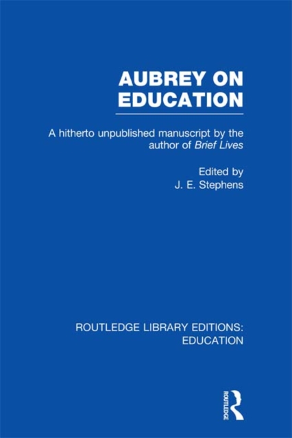 Aubrey on Education : A Hitherto Unpublished Manuscript by the Author of Brief Lives, EPUB eBook