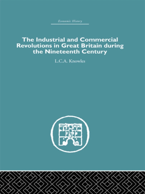 The Industrial & Commercial Revolutions in Great Britain During the Nineteenth Century, PDF eBook