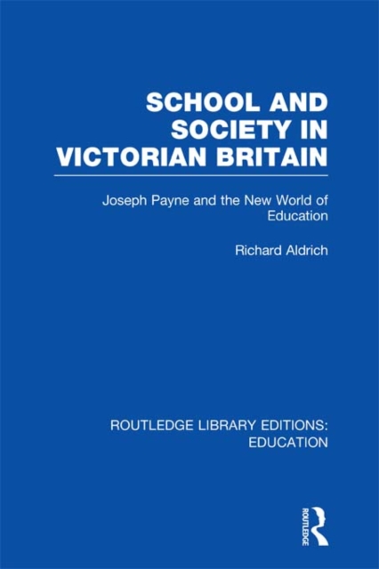 School and Society in Victorian Britain : Joseph Payne and the New World of Education, EPUB eBook