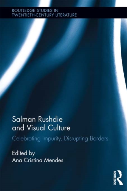 Salman Rushdie and Visual Culture : Celebrating Impurity, Disrupting Borders, EPUB eBook