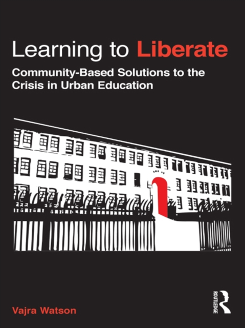 Learning to Liberate : Community-Based Solutions to the Crisis in Urban Education, EPUB eBook
