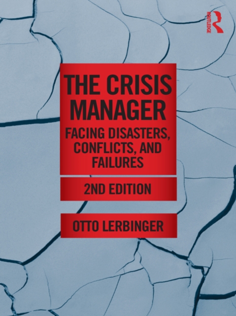 The Crisis Manager : Facing Disasters, Conflicts, and Failures, EPUB eBook