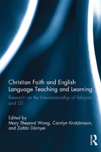 Christian Faith and English Language Teaching and Learning : Research on the Interrelationship of Religion and ELT, EPUB eBook