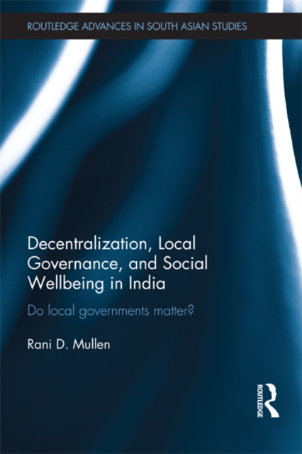 Decentralization, Local Governance, and Social Wellbeing in India : Do Local Governments Matter?, EPUB eBook